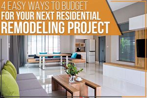 Read more about the article 4 Easy Ways To Budget For Your Next Residential Remodeling Project