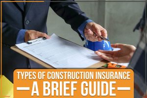 Types Of Construction Insurance – A Brief Guide