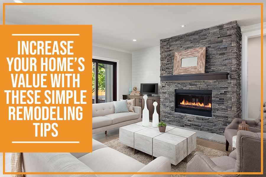 Increase Your Home’s Value With These Simple Remodeling Tips