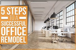 5 Steps To A Successful Office Remodel