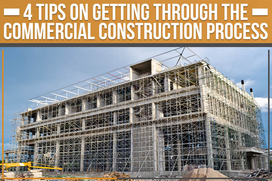You are currently viewing 4 Tips On Getting Through The Commercial Construction Process