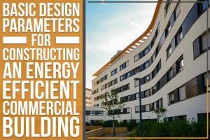 Read more about the article Basic Design Parameters For Constructing An Energy Efficient Commercial Building
