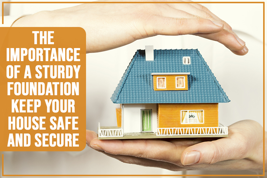 You are currently viewing The Importance Of A Sturdy Foundation: Keep Your House Safe And Secure
