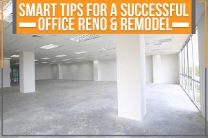 Smart Tips For A Successful Office Reno & Remodel